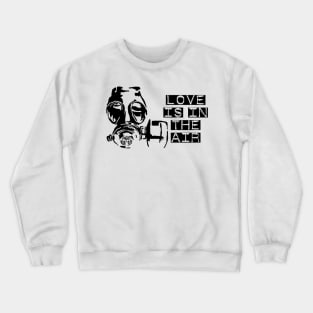 Love is in the air funny Crewneck Sweatshirt